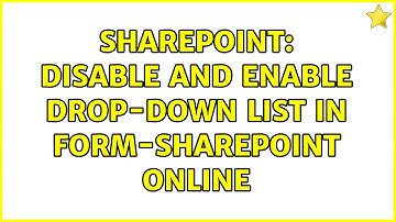 Sharepoint: Disable and Enable drop-down list in form-Sharepoint Online