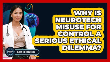 Why Is Neurotech Misuse For Control A Serious Ethical Dilemma? - Neurotech Insight Pro