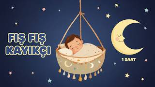 Fış Fış Kayıkçı🌛1 Saat Kesintisiz Bebek Ninnisi 🎵