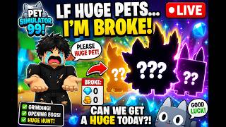 💀 LF HUGE PETS... I'M COMPLETELY BROKE 😭 | Pet Sim 99 LIVE