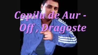 Miniatura del video "Copiòu' de Aur - Off ,  Dragoste"