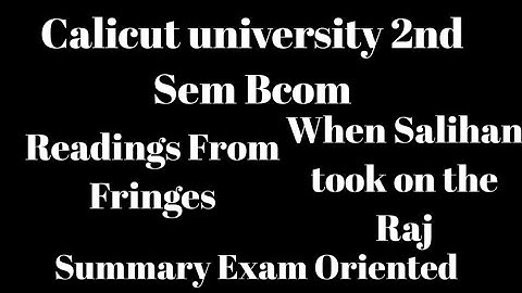 Calicut university,2nd Sem Bcom, Readings From Fringes,When Salihan took on the Raj, Summary Exam
