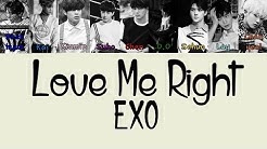 EXO â€" LOVE ME RIGHT (KOREAN VERSION) Color Coded Lyrics [Rom/Eng/Han] 1080p  - Durasi: 3:23. 