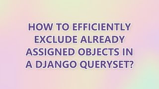 How to efficiently exclude already assigned objects in a Django QuerySet?
