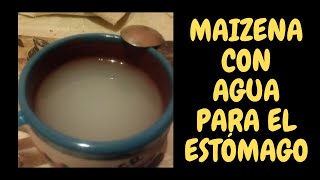 Maizena con Agua para el Estómago | Remedio Casero Para El Estómago (Gastritis)