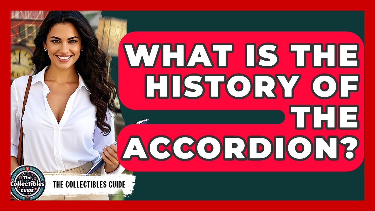 What Is The History Of The Accordion? - The Collectibles Guide
