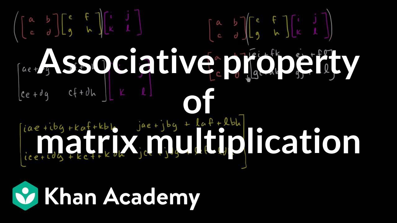 Associative Property Of Matrix Multiplication Video Khan Academy