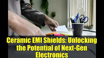 Ceramic EMI Shields: Unlocking the Potential of Next-Gen Electronics