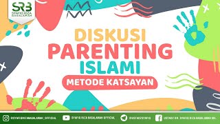 Diskusi Parenting Islami Metode Katsayan - Ustadz Dr. Syafiq Riza Basalamah, M.A.
