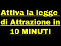 Attiva la legge di Attrazione in 10 minuti