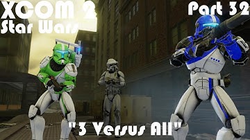 "3 Versus All" | XCOM 2 WOTC Modded Star Wars Campaign | Part 32