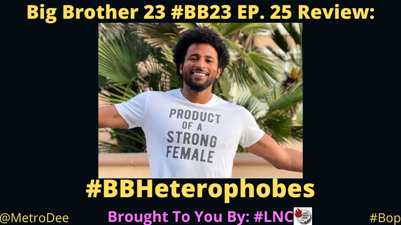 Big Brother 23 #BB23 EP. 25 Review: #BBHeterophobes – Brought To You By #LNC