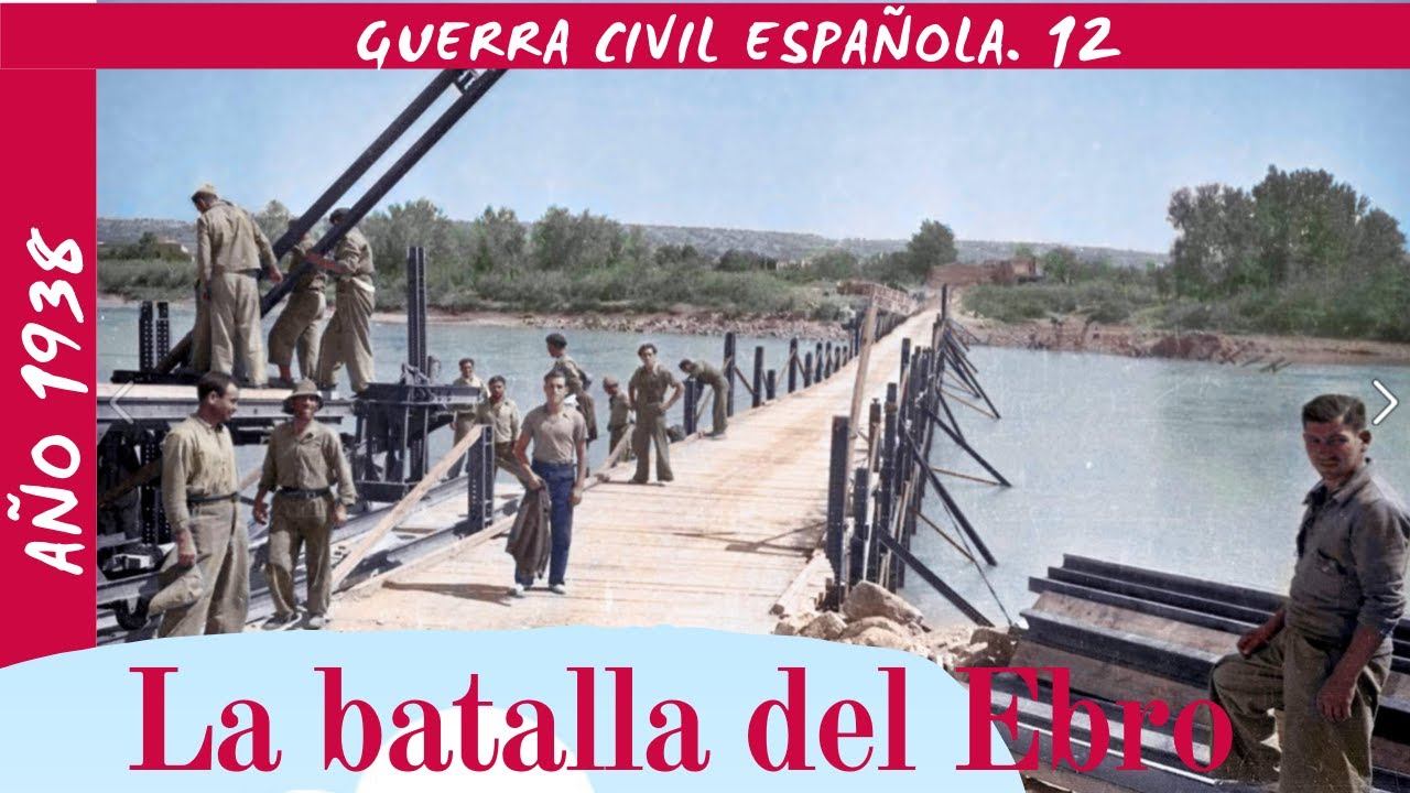 1938 La BATALLA del EBRO I GUERRA CIVIL ESPAÑOLA I 12 YouTube 1938 La BATALLA del EBRO I GUERRA CIVIL ESPAÑOLA I 12 YouTube