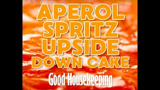 Orange Upside Down Cake With Aperol Spritz | Good Housekeeping UK