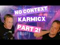 No Context Karmicx Part 2!