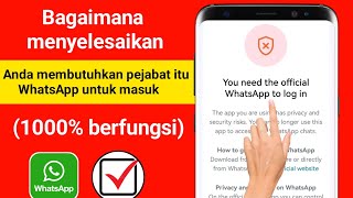 Cara mengatasinya Anda memerlukan WhatsApp resmi untuk login