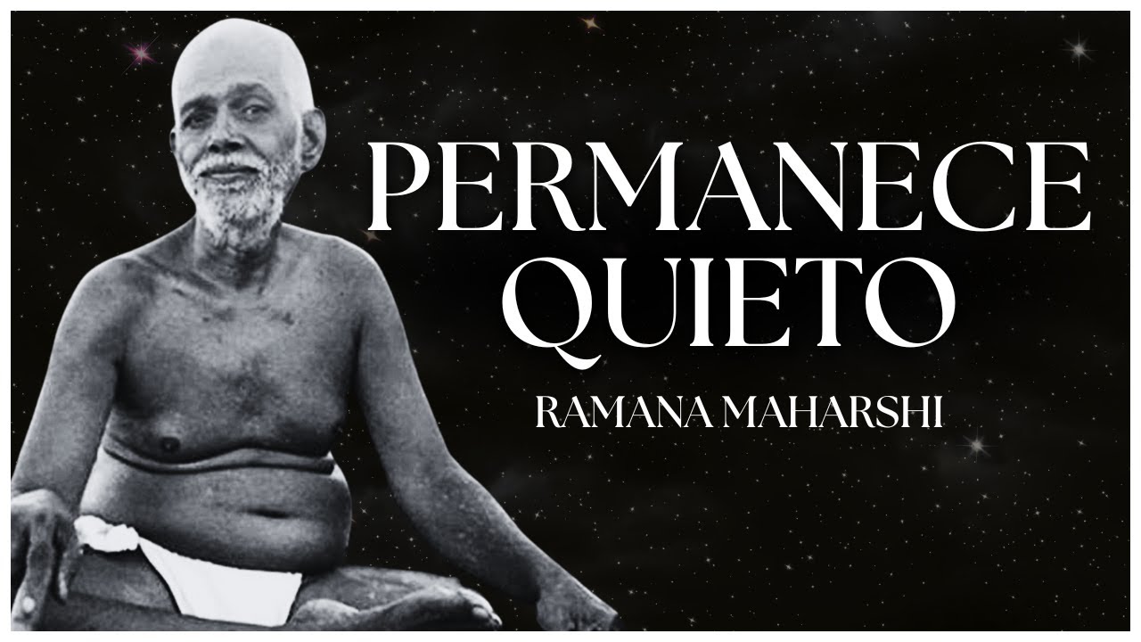 Quédate Quieto y Conócete a ti Mismo - Ramana Maharshi
