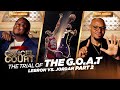 Trial of the goat lebron james vs michael jordan pt 2  cancel court  season 3 episode 4