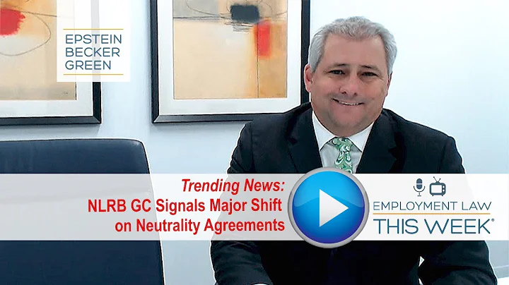 NLRB General Counsel Signals Major Shift on Neutrality Agreements (with Adam Abrahms)