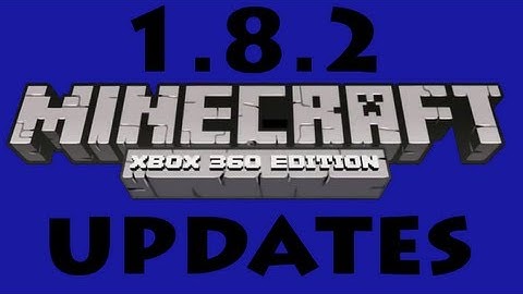 Minecraft Xbox 360 Edition: 1.8.2 Updates!