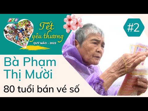 Video #2 | Bà Phạm Thị Mười 80 tuổi đi bán vé số | Tết Yêu... - youtube