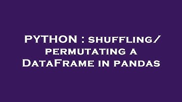 PYTHON : shuffling/permutating a DataFrame in pandas