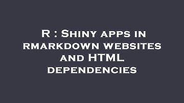 R : Shiny apps in rmarkdown websites and HTML dependencies