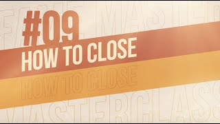 Masterclass - Class 9 - How To Close - By Sheeraz Hasan