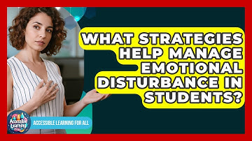 What Strategies Help Manage Emotional Disturbance In Students? - Accessible Learning For All