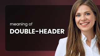 Understanding "Double-header": A Simple Guide