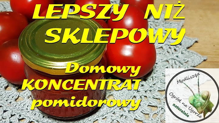 Zrobię sobie  KONCENTRAT pomidorowy na zimę