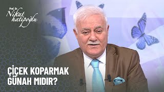 Çiçek koparmak günah mıdır? - Nihat Hatipoğlu ile Kur'an ve Sünnet