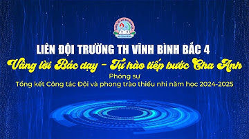 Phóng sự "LIÊN ĐỘI TRƯỜNG TIỂU HỌC VĨNH BÌNH BẮC 4, VÂNG LỜI BÁC DẠY-TỰ HÀO TIẾP BƯỚC CHA ANH"