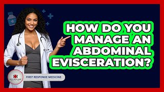 How Do You Manage An Abdominal Evisceration? - First Response Medicine