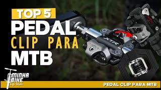 5 MODELOS DE PEDAL CLIP PARA MTB - Minha Bike Life Style