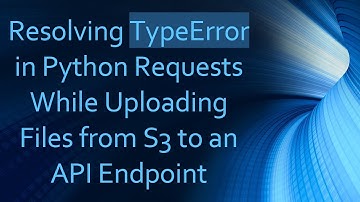 Resolving TypeError in Python Requests While Uploading Files from S3 to an API Endpoint