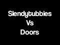 Slendytubbies vs doors