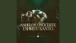 Anhelo Conocerte Espíritu Santo