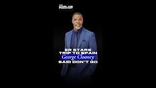 ER stars trip to Spain, George Clooney said don't go