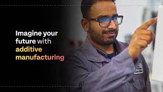Imagine Your Future with Additive Manufacturing
