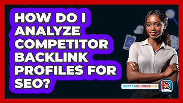 How Do I Analyze Competitor Backlink Profiles For SEO? - SearchEnginesHub.com