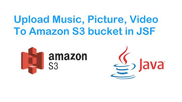 Uploading Media (Music, Video, Picture) file to Amazon  s3 bucket from  JSF Framework JAVA