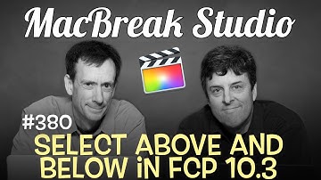 MacBreak Studio Ep 380: Selecting Above & Below in FCP 10.3