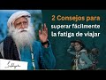 2 consejos para superar fácilmente la fatiga de viajar | Sadhguru Español