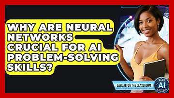 Why Are Neural Networks Crucial For AI Problem-solving Skills? - Safe AI for The Classroom