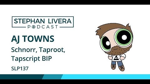 SLP137 AJ Towns – Schnorr Taproot Tapscript BIPs