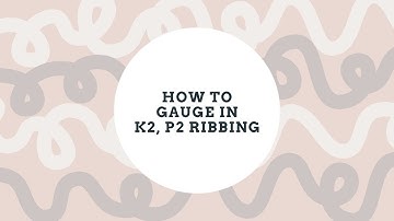 How To: Measure Gauge for K2, P2 Ribbing