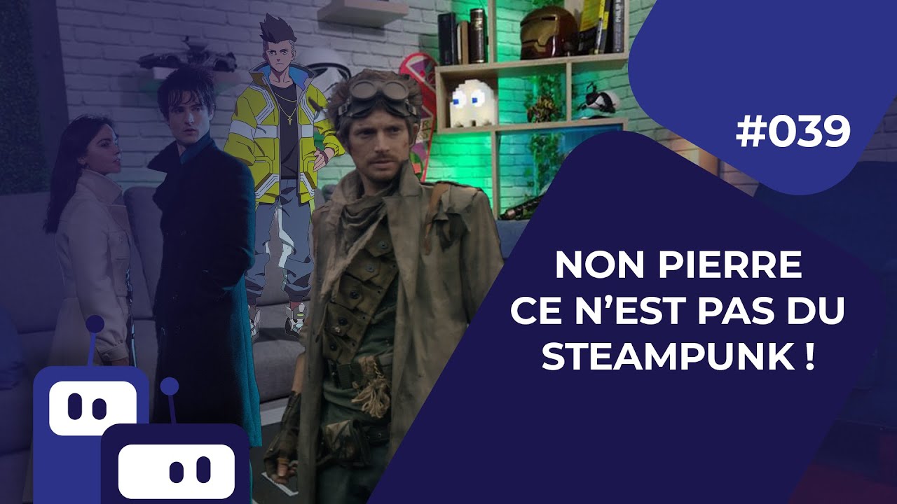 Geek Inc #39 : NON PIERRE CE N’EST PAS DU STEAMPUNK !