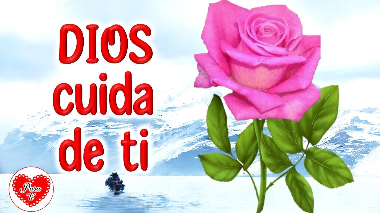 DIOS CUIDA DE TI, EABRELO, BELLO MENSAJE, con Lindo video Para ti