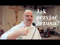 Jak przyjąć Jezusa?